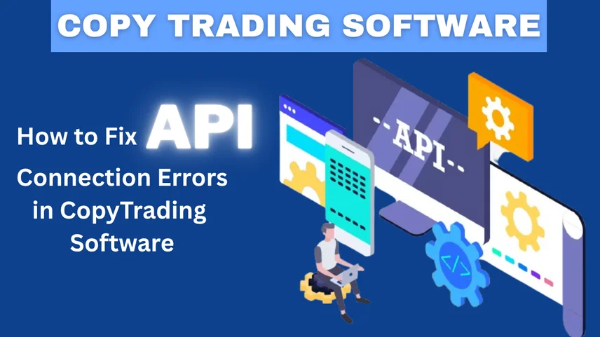 How to Fix API Connection Errors in Copy Trading Software