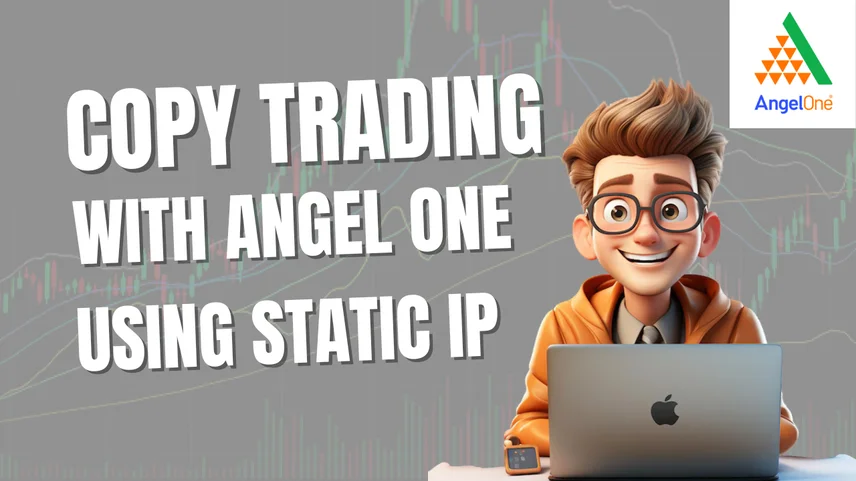 Angel One Copy Trading Setup with Static IP